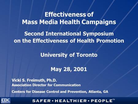 Effectiveness of Mass Media Health Campaigns Second International Symposium on the Effectiveness of Health Promotion University of Toronto May 28, 2001.