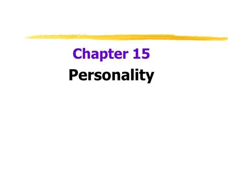 Chapter 15 Personality. What is Personality?  Personality  an individual’s characteristic pattern of thinking, feeling, and acting  basic perspectives.