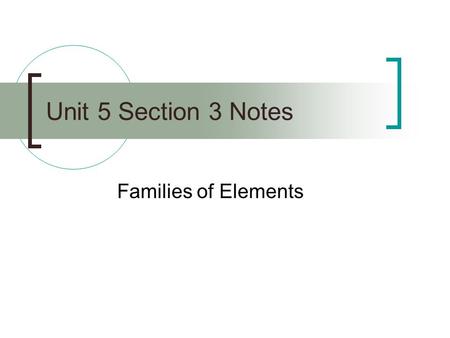 Unit 5 Section 3 Notes Families of Elements.