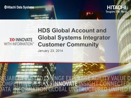 © Hitachi Data Systems Corporation 2014. All rights reserved. 1 1 1 HDS Global Account and Global Systems Integrator Customer Community January 23, 2014.
