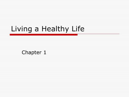 Living a Healthy Life Chapter 1. Your Health and Wellness  Health is the combination of physical, mental/emotional, and social well- being.