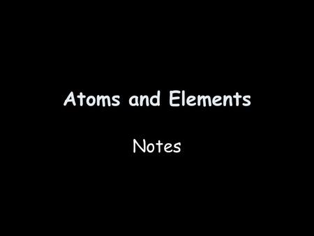 Atoms and Elements Notes.