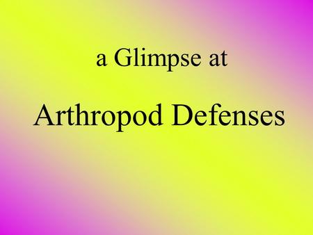 Arthropod Defenses a Glimpse at Some Chemical Defenses Types Class I: cause some direct harm to predator. E.g. toxic venom, caustic liquid, explosive.