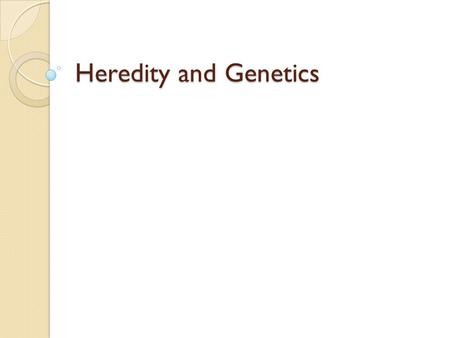 Heredity and Genetics. Heredity 1. Is it possible for two parents with blue eyes to have a brown eyed child? 2. Is it possible for two parents with brown.