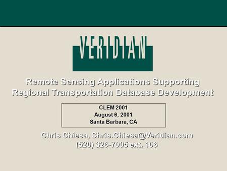 Remote Sensing Applications Supporting Regional Transportation Database Development CLEM 2001 August 6, 2001 Santa Barbara, CA Chris Chiesa,