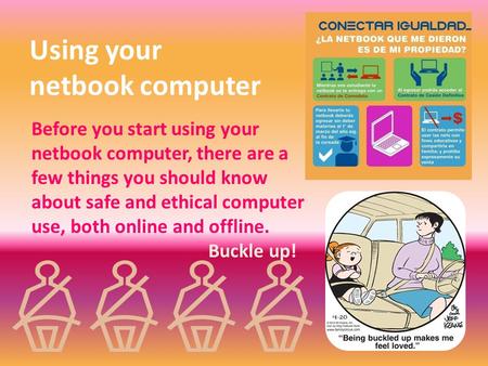 Using your netbook computer Before you start using your netbook computer, there are a few things you should know about safe and ethical computer use, both.