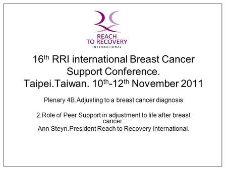 16 th RRI international Breast Cancer Support Conference. Taipei.Taiwan. 10 th -12 th November 2011 Plenary 4B.Adjusting to a breast cancer diagnosis 2.Role.