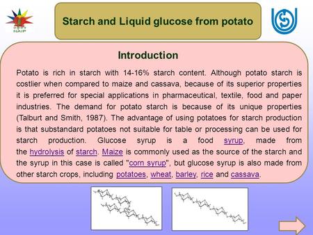 Starch and Liquid glucose from potato Introduction Potato is rich in starch with 14-16% starch content. Although potato starch is costlier when compared.