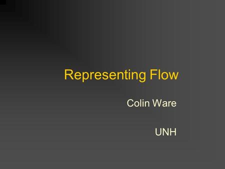 Representing Flow Colin Ware UNH. We can do better than this.