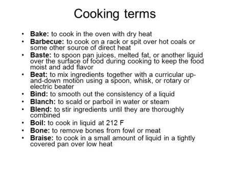 Cooking terms Bake: to cook in the oven with dry heat
