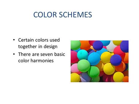 COLOR SCHEMES Certain colors used together in design There are seven basic color harmonies.