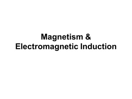 Magnetism & Electromagnetic Induction