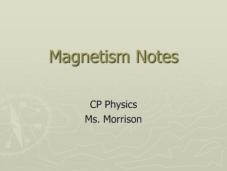 Magnetism Notes CP Physics Ms. Morrison.