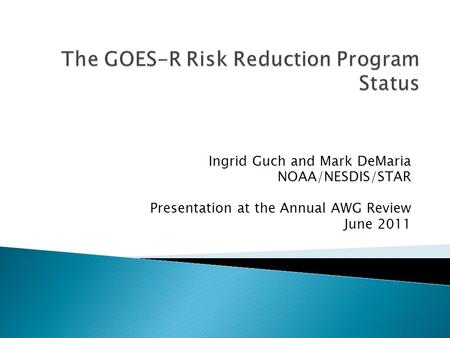 Ingrid Guch and Mark DeMaria NOAA/NESDIS/STAR Presentation at the Annual AWG Review June 2011.