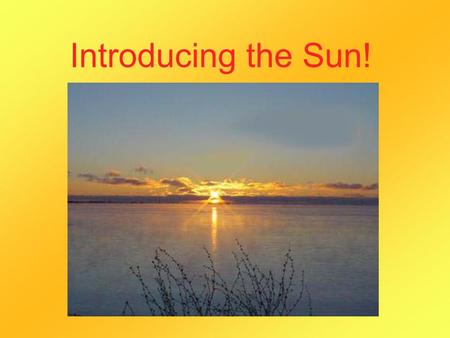 Introducing the Sun!. The Sun in Mythology The Greeks and Romans believed the Sun was the god Apollo driving a chariot across the sky. Egyptians also.