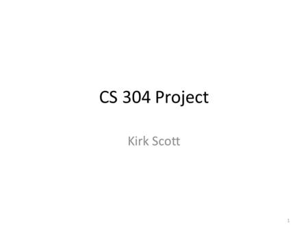 CS 304 Project Kirk Scott 1. The specifications for this project will be subject to possible minor revision as the semester progresses depending on what.