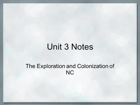 Unit 3 Notes The Exploration and Colonization of NC.