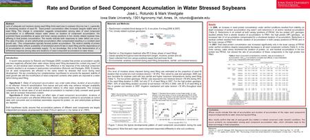 Rate and Duration of Seed Component Accumulation in Water Stressed Soybeans José L. Rotundo & Mark Westgate Iowa State University, 1301 Agronomy Hall,