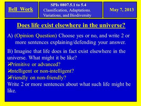 A) (Opinion Question) Choose yes or no, and write 2 or more sentences explaining/defending your answer. B) Imagine that life does in fact exist elsewhere.