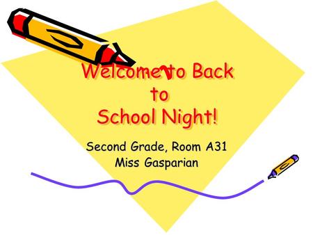 Welcome to Back to School Night! Second Grade, Room A31 Miss Gasparian.