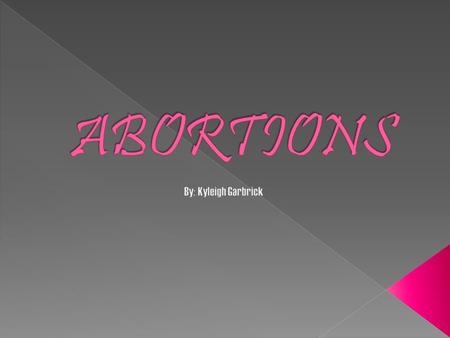  An abortion is the termination of a pregnancy by the removal or expulsion of an embryo or fetus from the uterus, resulting in or caused by its death.