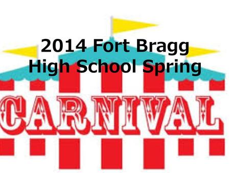 2014 Fort Bragg High School Spring. What is Spring Carnival? Spring Carnival will replace Winter Workshop. Spring Carnival will take place on Friday April.