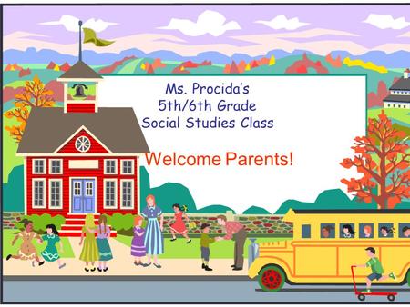 Ms. Procida’s 5th/6th Grade Social Studies Class Welcome Parents!