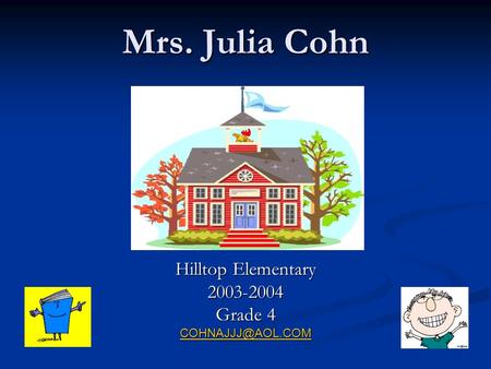 Mrs. Julia Cohn Hilltop Elementary 2003-2004 Grade 4