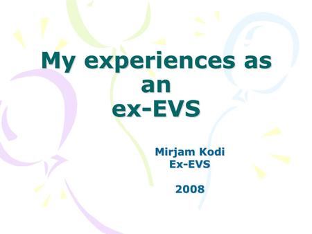 My experiences as an ex-EVS Mirjam Kodi Ex-EVS2008.