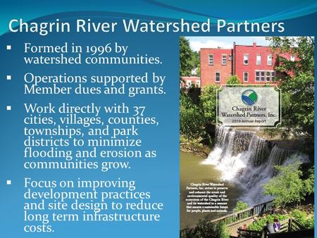  Formed in 1996 by watershed communities.  Operations supported by Member dues and grants.  Work directly with 37 cities, villages, counties, townships,