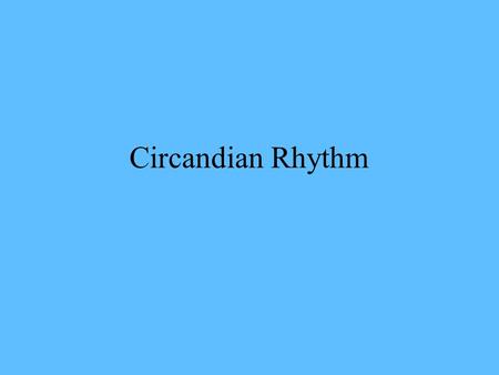 Circandian Rhythm. A cycle or rhythm this is roughly 24 hours long; the cyclical daily fluctuations in biological and psychological process.