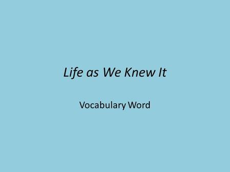 Life as We Knew It Vocabulary Word.
