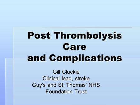 Post Thrombolysis Care and Complications