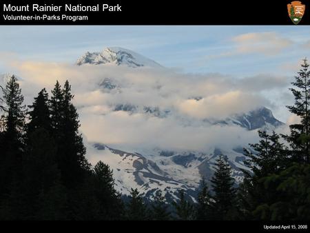 Mount Rainier National Park Volunteer-in-Parks Program Updated April 15, 2008.