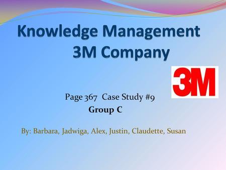Page 367 Case Study #9 Group C By: Barbara, Jadwiga, Alex, Justin, Claudette, Susan.