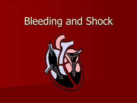 Bleeding and Shock. Review of Circulatory System Heart, blood, and blood vessels Heart, blood, and blood vessels Blood=8% of total body weight Blood=8%