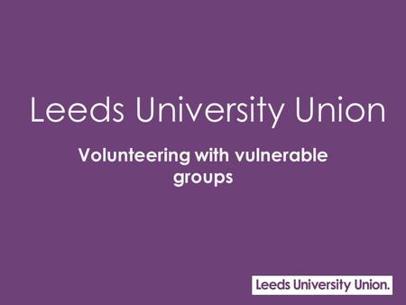 Leeds University Union Volunteering with vulnerable groups.