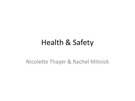 Health & Safety Nicolette Thayer & Rachel Mitnick.