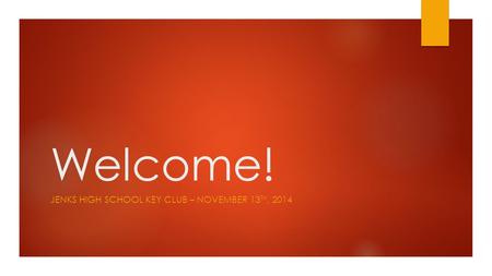 Welcome! JENKS HIGH SCHOOL KEY CLUB – NOVEMBER 13 TH, 2014.