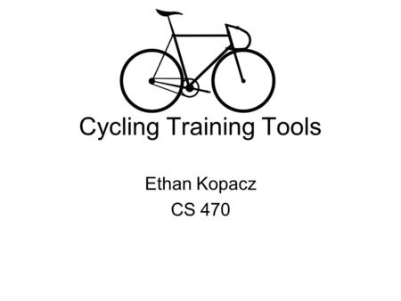 Cycling Training Tools Ethan Kopacz CS 470. System includes A training schedule generator A training log book A few small tools that aid in training or.