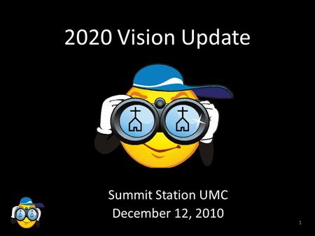 1 2020 Vision Update Summit Station UMC December 12, 2010.