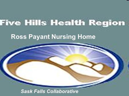 Ross Payant Nursing Home Sask Falls Collaborative.