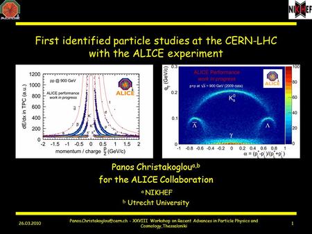 First identified particle studies at the CERN-LHC with the ALICE experiment Panos Christakoglou a,b for the ALICE Collaboration 26.03.2010