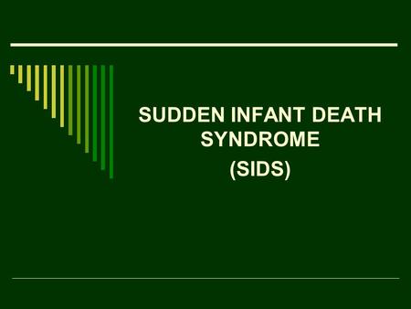 SUDDEN INFANT DEATH SYNDROME (SIDS). SIDS FACTS  SIDS claims the lives of almost 3,000 infants in the U.S. each year  Nearly 9 babies every day  Occurs.