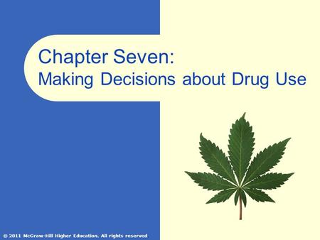 © 2011 McGraw-Hill Higher Education. All rights reserved. Chapter Seven: Making Decisions about Drug Use.