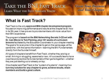 What is Fast Track? Fast Track is the only approved BNI chapter development program, focused on improving performance and results at the chapter level.