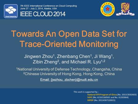 Towards An Open Data Set for Trace-Oriented Monitoring Jingwen Zhou 1, Zhenbang Chen 1, Ji Wang 1, Zibin Zheng 2, and Michael R. Lyu 1,2 1 National University.