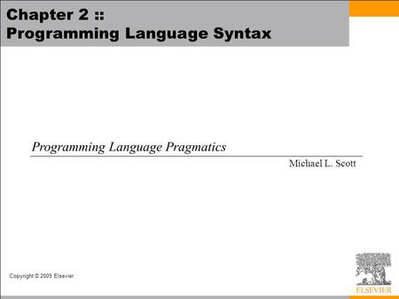 Copyright © 2009 Elsevier Chapter 2 :: Programming Language Syntax Programming Language Pragmatics Michael L. Scott.