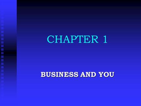 CHAPTER 1 BUSINESS AND YOU. NEEDS & WANTS  NEEDS —food, clothing, shelter (basics have to be satisfied before any others)  WANTS —nice to have (as more.