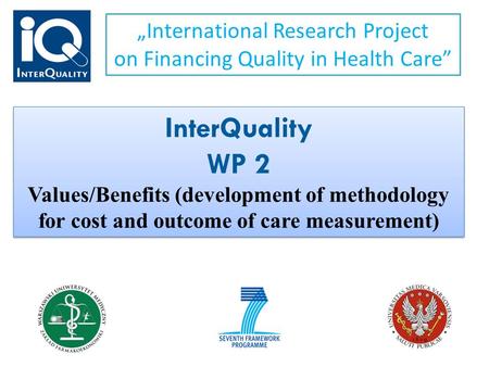 „International Research Project on Financing Quality in Health Care” InterQuality WP 2 Values/Benefits (development of methodology for cost and outcome.